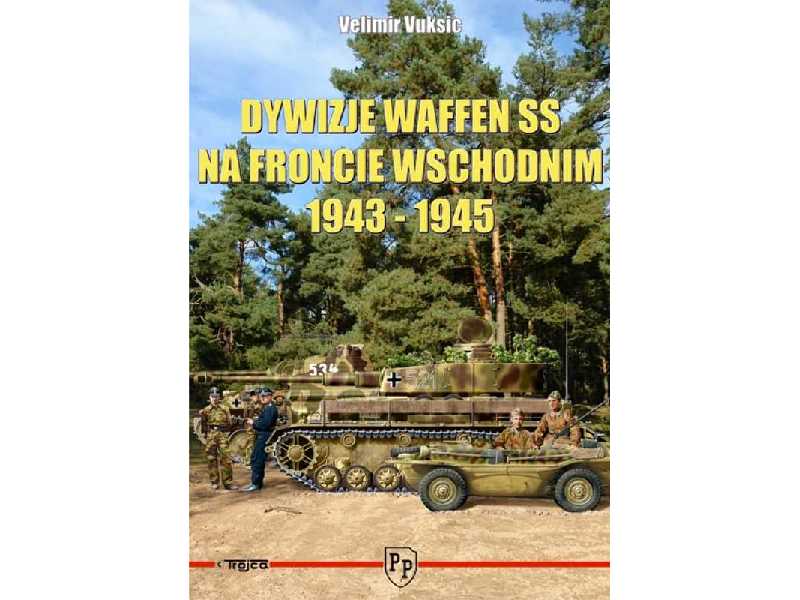 Dywizje Waffen SS Na Froncie Wschodnim 1943 - 1945 - Velimir Vuk - image 1 Dywizje Waffen SS Na Froncie Wschodnim 1943 - 1945 - Velimir Vuk - image 1