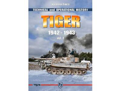 Tiger I  1942 - 1943 Vol. 1 - Technical And Operational History  - image 1