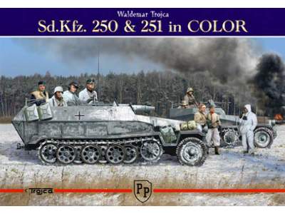 Sd.Kfz. 250 & 251 In Color - Waldemar Trojca - image 2